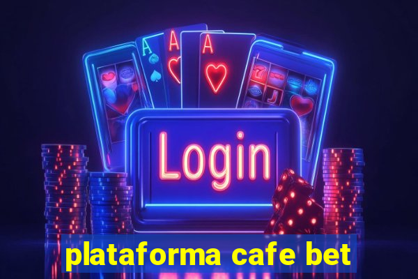 plataforma cafe bet